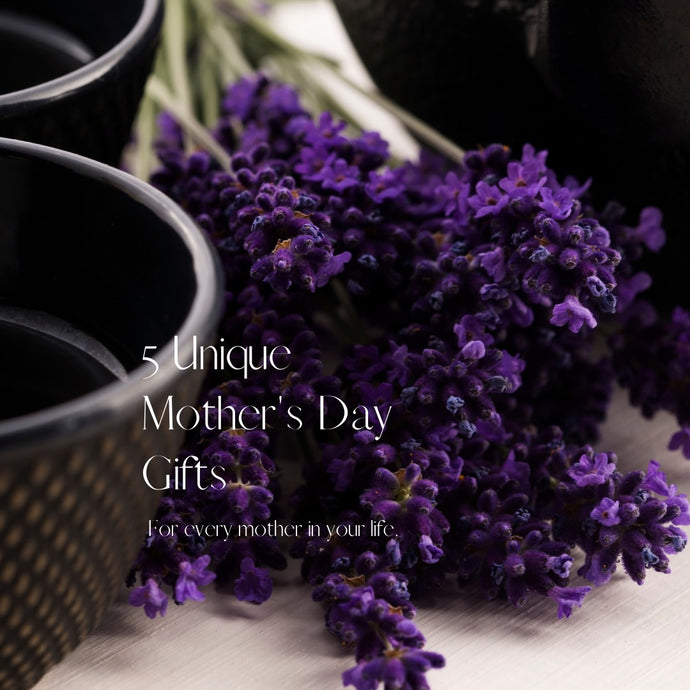 Five Unique Mother's Day Gifts
